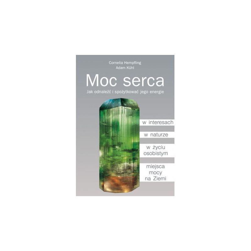 Moc serca. Jak odnaleźć i spożytkować jego energie Moc serca. Jak odnaleźć i spożytkować jego energie