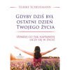 Gdyby dziś był ostatni dzień Twojego życia. Odkryj co tak naprawdę liczy się w życiu