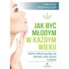 Jak być młodym w każdym wieku. Sekret niekończącego się zdrowia ciała, ducha i umysłu.