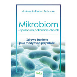Mikrobiom - sposób na pokonanie chorób. Zdrowe bakterie jako medycyna przyszłości.