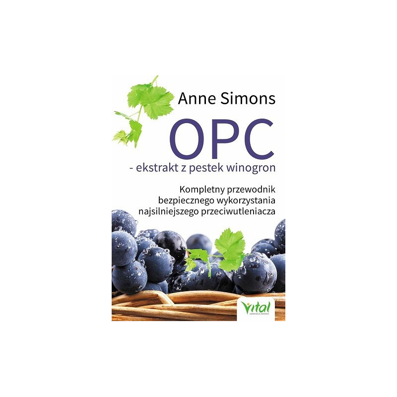 OPC ekstrakt z pestek winogron. Kompletny przewodnik bezpiecznego wykorzystania najsilniejszego przeciwutleniacza