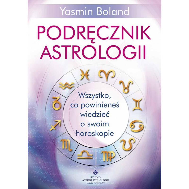 Podręcznik astrologii. Wszystko, co powinieneś wiedzieć o swoim horoskopie