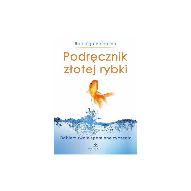 Podręcznik złotej rybki. Odbierz swoje spełnione życzenia Podręcznik złotej rybki. Odbierz swoje spełnione życzenia