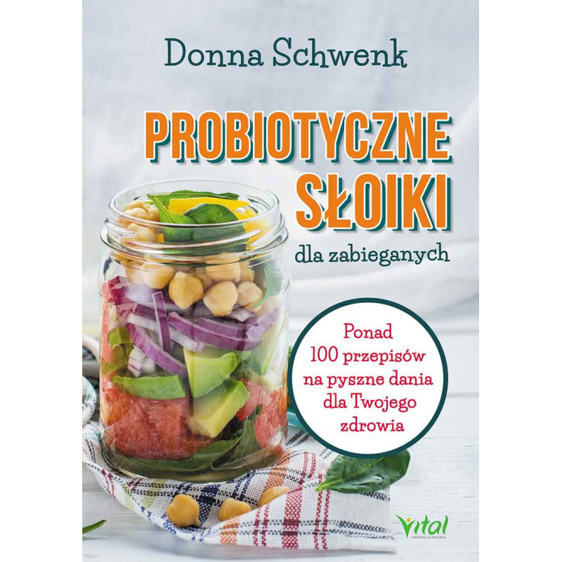 Probiotyczne słoiki dla zabieganych. Ponad 100 przepisów na pyszne dania dla Twojego zdrowia.