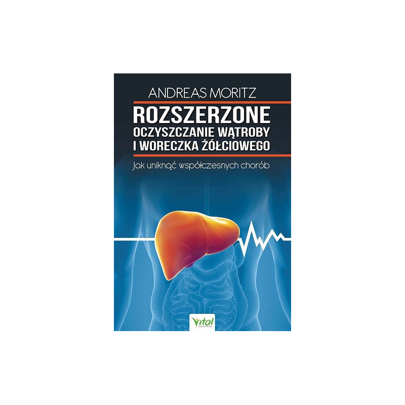 Rozszerzone oczyszczanie wątroby i woreczka żółciowego. Jak uniknąć współczesnych chorób
