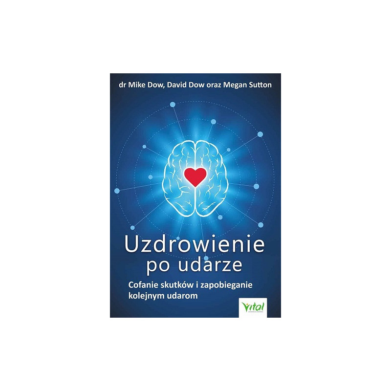 Uzdrowienie po udarze. Cofanie skutków i zapobieganie kolejnym udarom Uzdrowienie po udarze. Cofanie skutków i zapobieganie kolejnym udarom