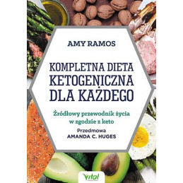 Kompletna dieta ketogeniczna dla ka  dego    r  d  owy przewodnik   ycia w zgodzie z keto Amy Ramos