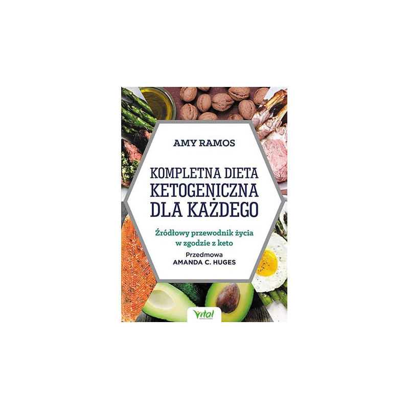 Kompletna dieta ketogeniczna dla ka dego r d owy przewodnik ycia w zgodzie z keto Amy Ramos Kompletna dieta ketogeniczna dla ka dego r d owy przewodnik ycia w zgodzie z keto Amy Ramos