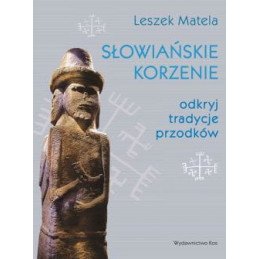 Słowiańskie korzenie. Odkryj tradycje przodków