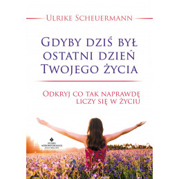 Gdyby dziś był ostatni dzień Twojego życia