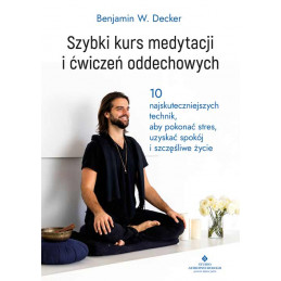 Szybki kurs medytacji i cwiczen oddechowych Benjamin W Decker MK 500px