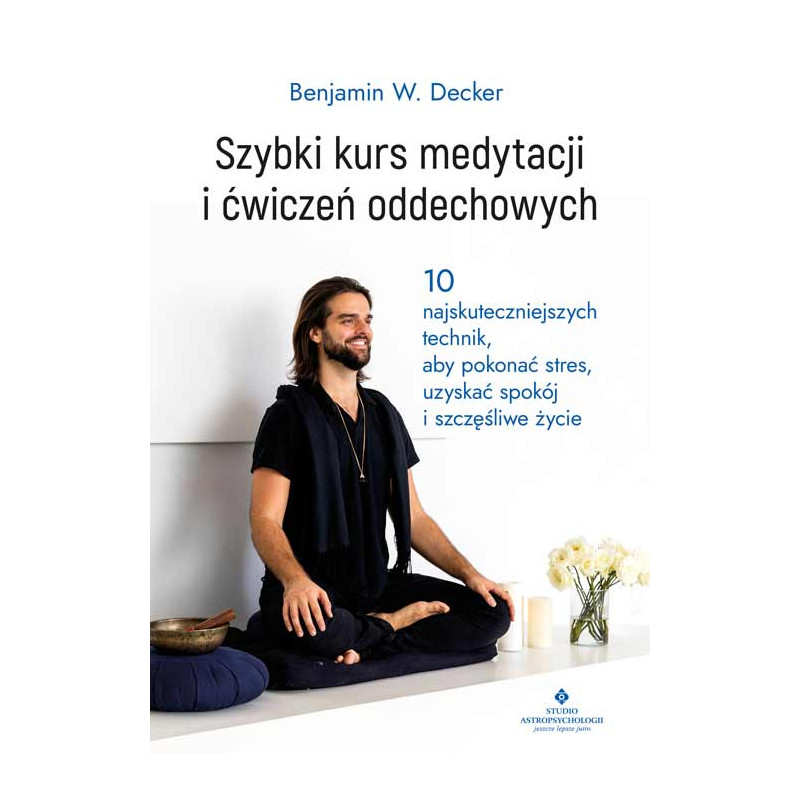 Szybki kurs medytacji i cwiczen oddechowych Benjamin W Decker MK 500px