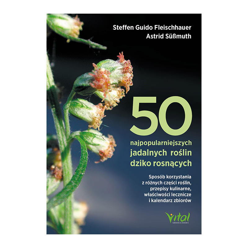 50 najpopularniejszych roslin jadalanych dziko rosn  cych Steffen Guido Fleischhauer Astrid Sussmuth