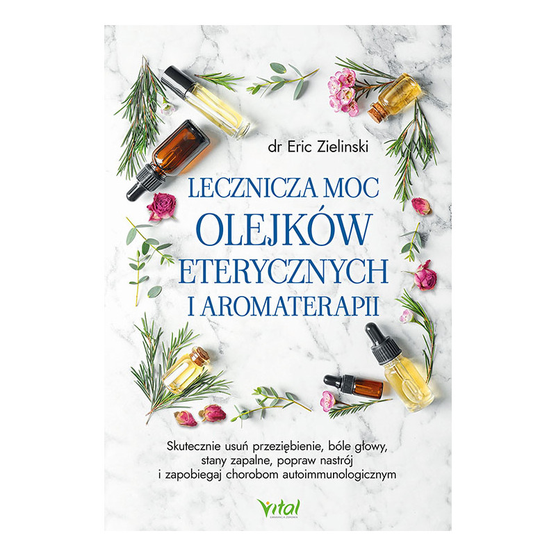 Lecznicza moc olejkow eterycznych i aromaterapii Eric Zielinski EK 500px