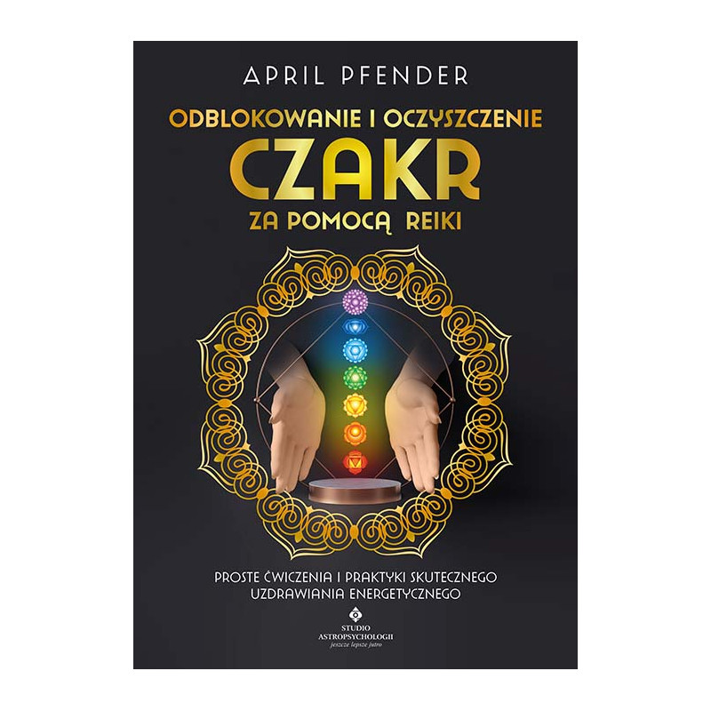 Odblokowanie i oczyszczenie czakr za pomoca reiki April Pfender EK 500px