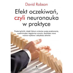 Efekt oczekiwan czyli neuronauka w praktyce David Robson