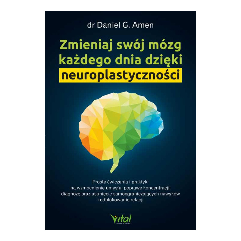 Zmieniaj swoj mozg kazdego dnia dzieki neuroplastycznosci Daniel Amen
