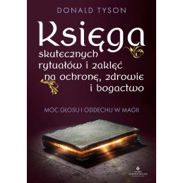 Ksiega skutecznych rytualow i zaklec na ochrone zdrowie i bogactwo Donald Tyson PU 800px