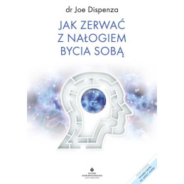 Jak zerwac z nalogiem bycia soba Joe Dispenza EK 500px