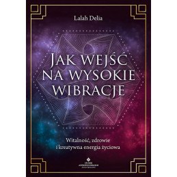 Jak wejsc na wysokie wibracje Lalah Delia KM 500px