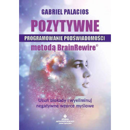 Pozytywne programowanie podswiadomosci metoda BrainRewire Gabriel Palacios NP 500px