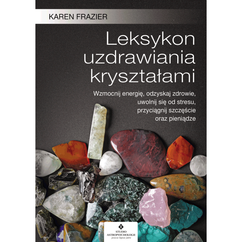 Leksykon uzdrawiania krysztalami Karen Frazier EK Leksykon uzdrawiania krysztalami Karen Frazier EK