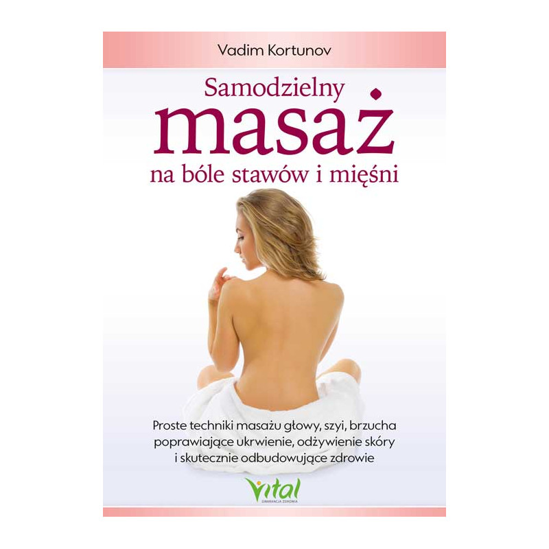 Samodzielny masaz na bole stawow i miesni Vadim Kortunov Samodzielny masaz na bole stawow i miesni Vadim Kortunov