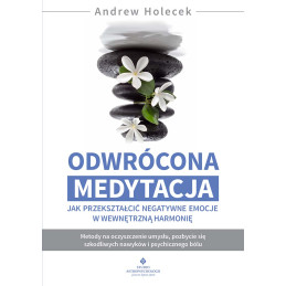 Odwrocona medytacja Jak przeksztalcic negatywne emocje w wewnetrzna harmonie Andrew Holecek PU 800px