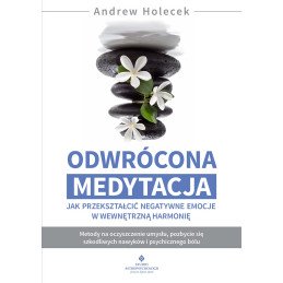 Odwrocona medytacja Jak przeksztalcic negatywne emocje w wewnetrzna harmonie Andrew Holecek PU 800px