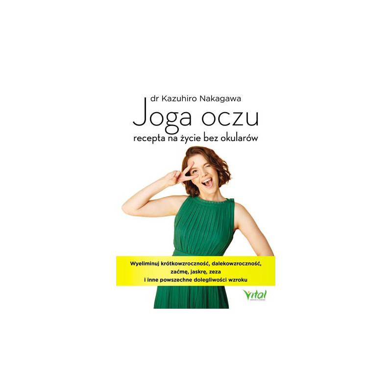 Joga oczu recepta na zycie bez okularow dr Kazuhiro Nakagawa IK Joga oczu recepta na zycie bez okularow dr Kazuhiro Nakagawa IK