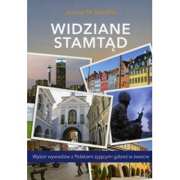 Widziane stamtąd. Wybór wywiadów z Polakami żyjącymi gdzieś w świecie