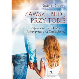 zawsze bede przy tobie wsparcie od twoich bliskich ktorzy przeszli na druga strone