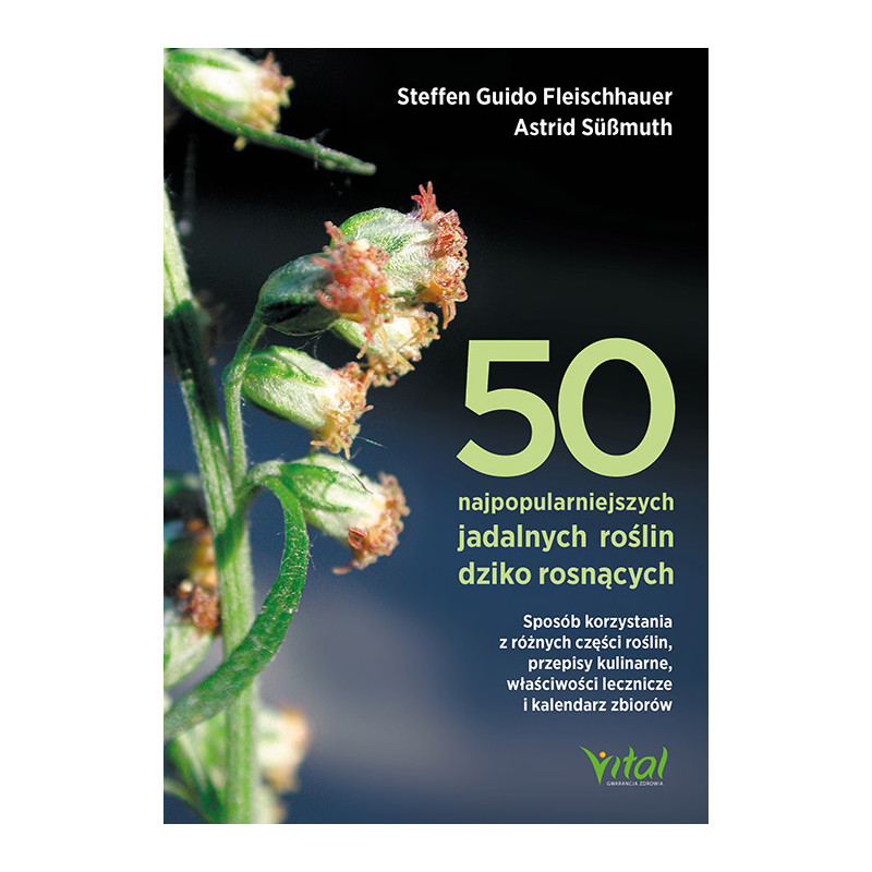 50 najpopularniejszych roslin jadalanych dziko rosn cych Steffen Guido Fleischhauer Astrid Sussmuth 50 najpopularniejszych roslin jadalanych dziko rosn cych Steffen Guido Fleischhauer Astrid Sussmuth