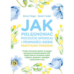 Jak pielegnowac poczucie spokoju i pewnosc siebie praktyczny poradnik Simon Rego Sarah Fader EK 500px