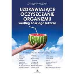 Uzdrawiajace oczyszczanie organizmu wedlug Boskiego lekarza Anthony William IK 500px