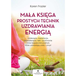 Mała księga prostych technik uzdrawiania energią