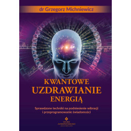 Kwantowe uzdrawianie energia Grzegorz Michniewicz MG 800px