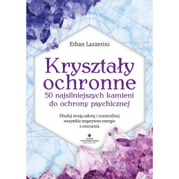 Krysztaly ochronne 50 najsilniejszych kamieni Ethan Lazzerini EK 500px