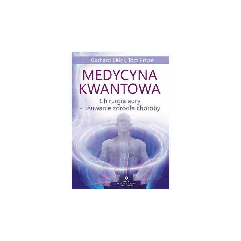 medycyna kwantowa chirurgia aury usuwanie zrodla choroby