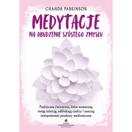 Medytacje na obudzenie szostego zmyslu Chanda Parkinson